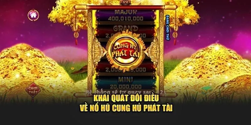 Khái quát về game nổ hũ cung hỷ phát tài Khái quát về game nổ hũ cung hỷ phát tài